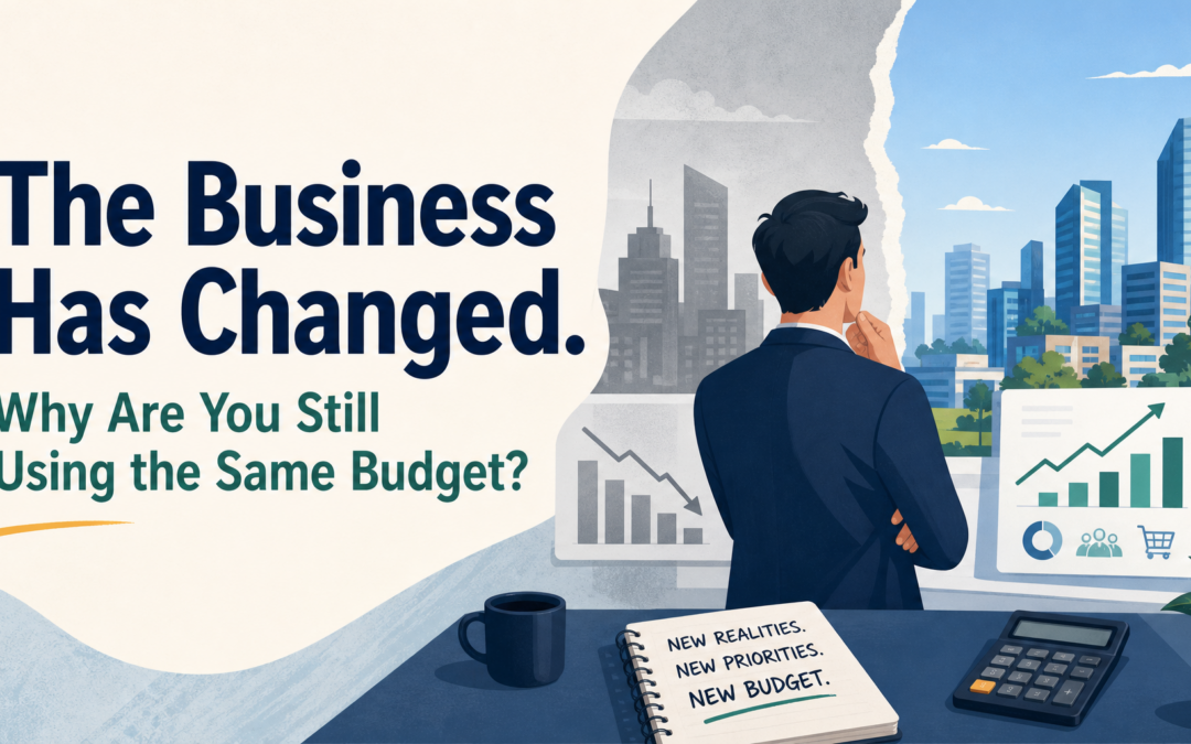 The Business Has Changed. Why Are You Still Using the Same Budget?